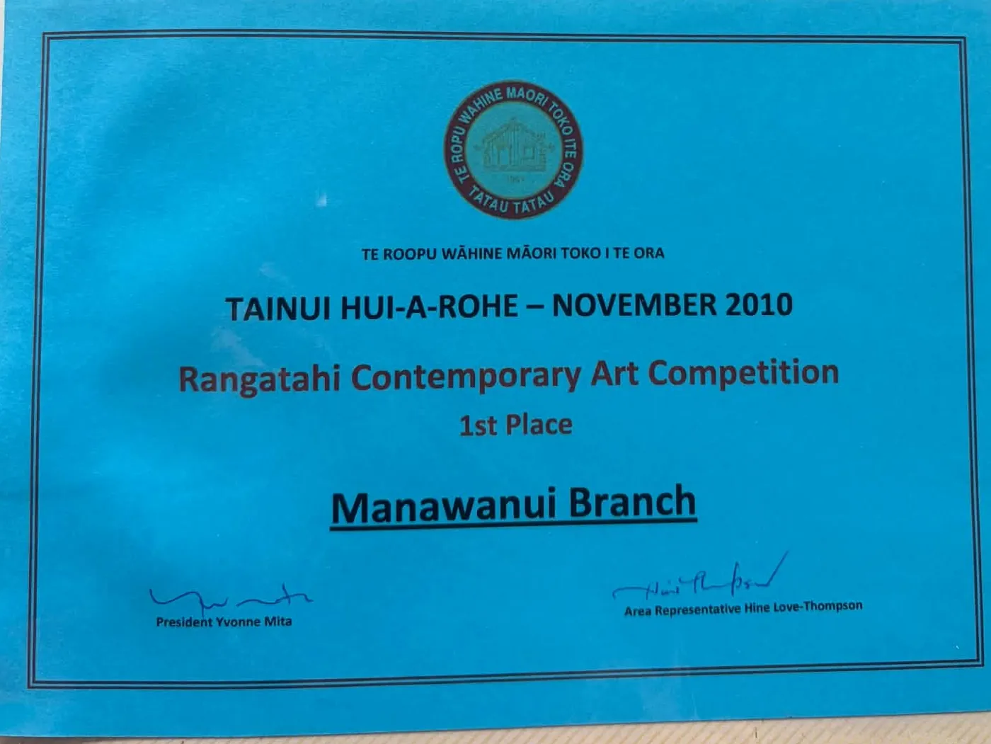 Blue certificate: Tainui Hui-a-Rohe, November 2010, Rangatahi Contemporary Art Competition, 1st place, Manawanui Branch.
