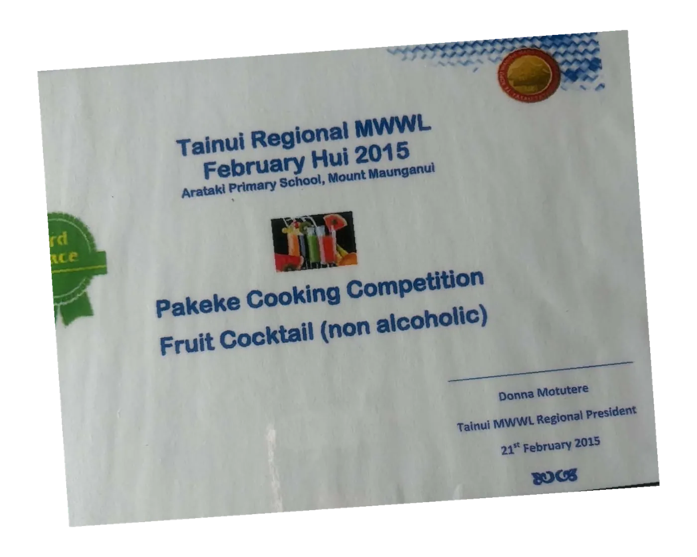 Certificate: Tainui Regional MWWL, February Hui 2015, Pakeke Cooking Competition, fruit cocktail (non alcoholic), with a 3rd place ribbon.